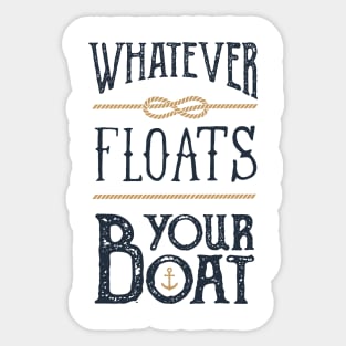 Funny Quote - Whatever Floats Your Boat Sticker